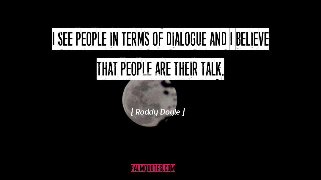 Roddy Doyle Quotes: I see people in terms