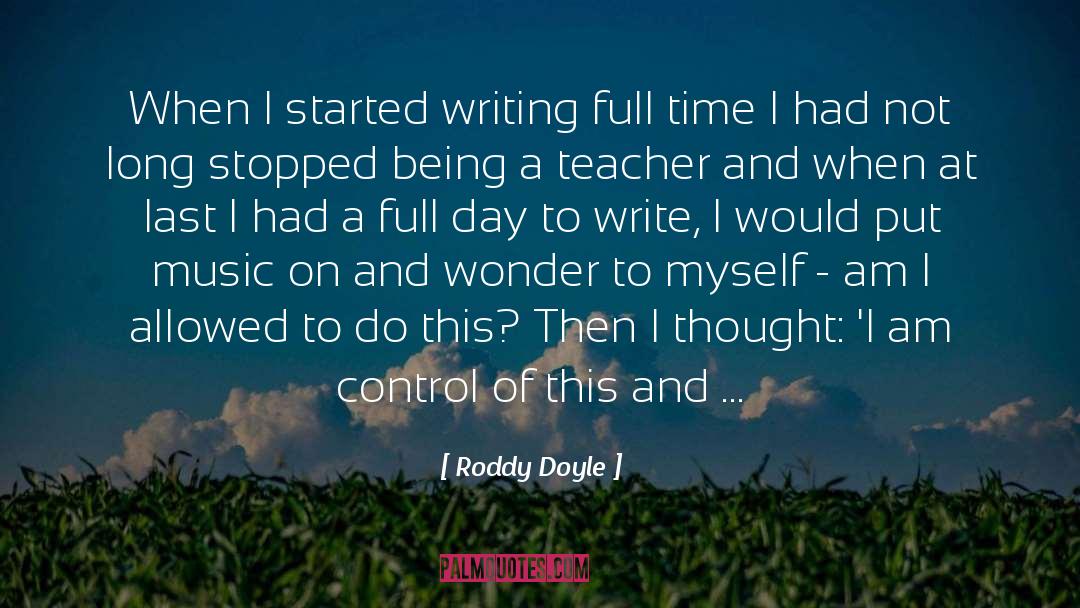 Roddy Doyle Quotes: When I started writing full