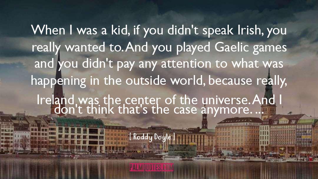 Roddy Doyle Quotes: When I was a kid,