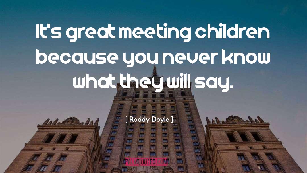 Roddy Doyle Quotes: It's great meeting children because