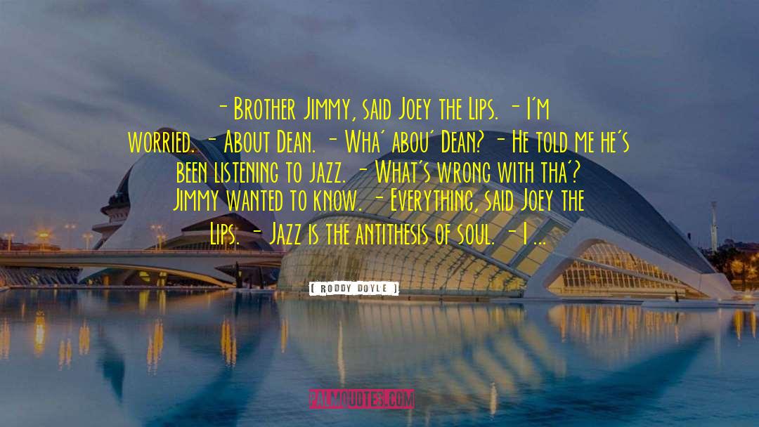 Roddy Doyle Quotes: - Brother Jimmy, said Joey