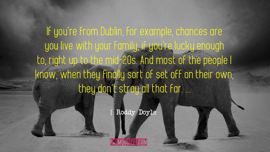 Roddy Doyle Quotes: If you're from Dublin, for