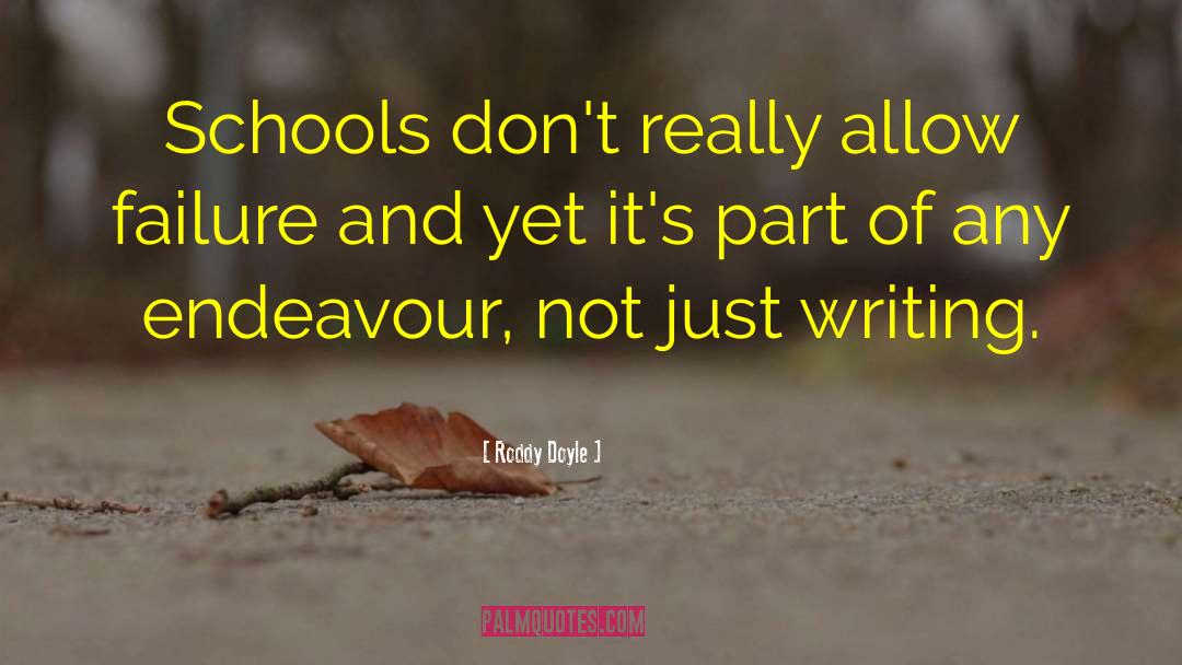 Roddy Doyle Quotes: Schools don't really allow failure