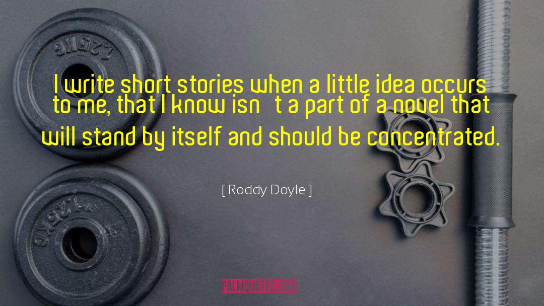 Roddy Doyle Quotes: I write short stories when