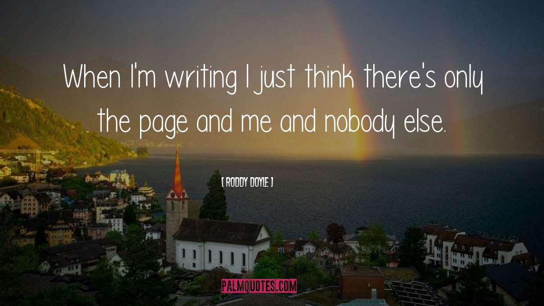 Roddy Doyle Quotes: When I'm writing I just