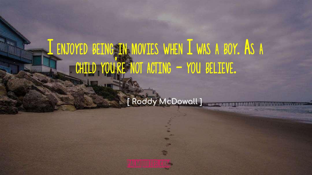 Roddy McDowall Quotes: I enjoyed being in movies