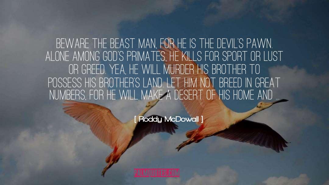 Roddy McDowall Quotes: Beware the beast man, for