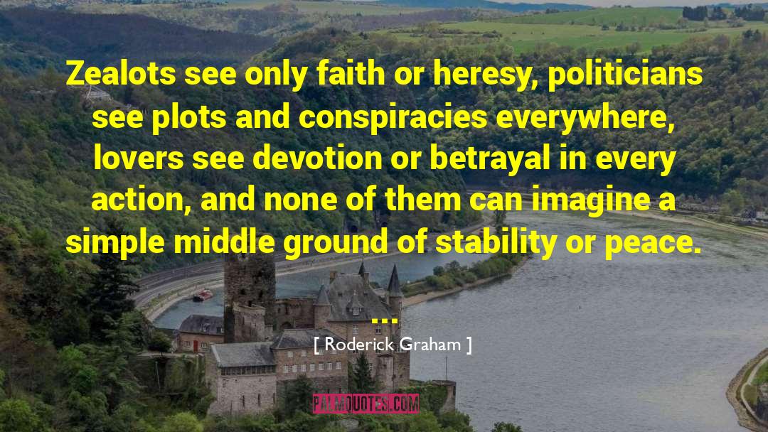 Roderick Graham Quotes: Zealots see only faith or
