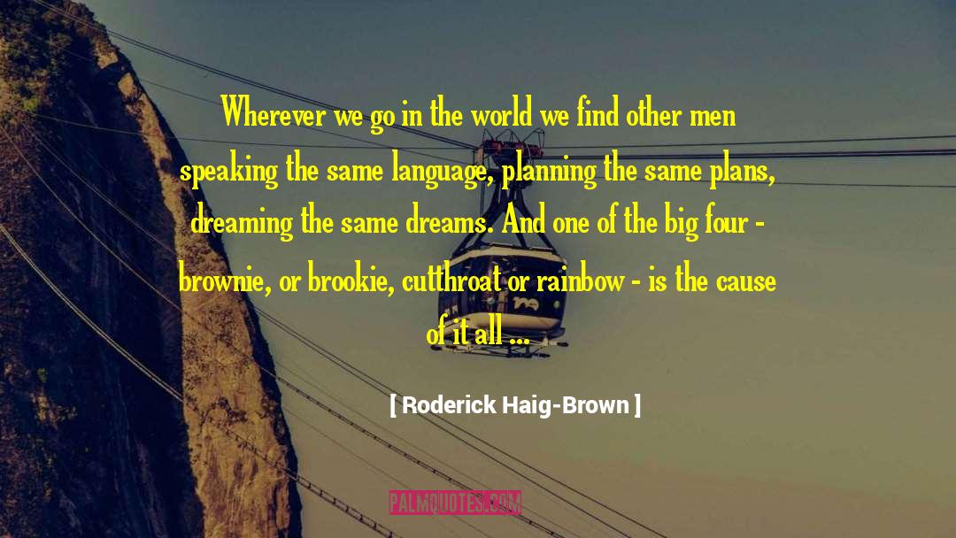 Roderick Haig-Brown Quotes: Wherever we go in the