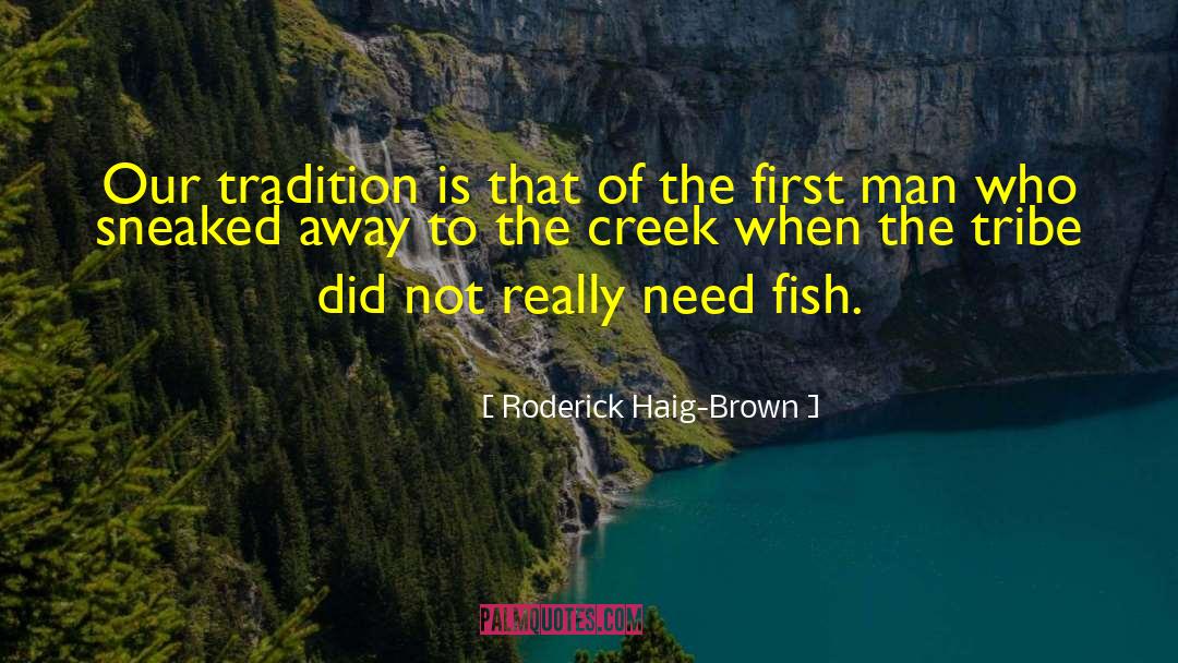 Roderick Haig-Brown Quotes: Our tradition is that of