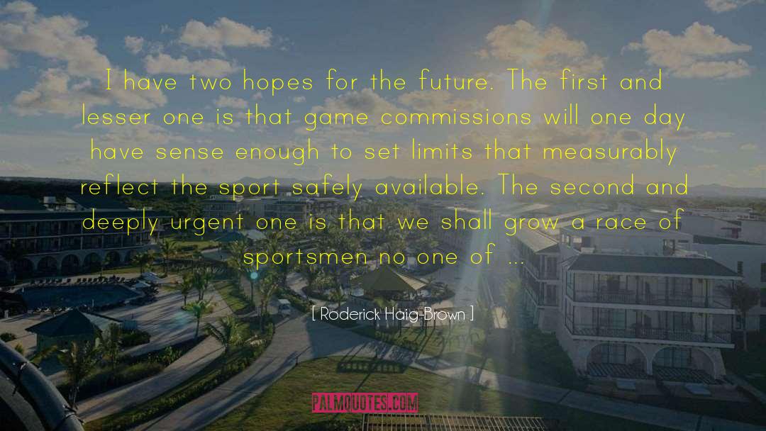 Roderick Haig-Brown Quotes: I have two hopes for