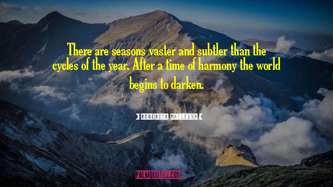 Roderick MacLeish Quotes: There are seasons vaster and