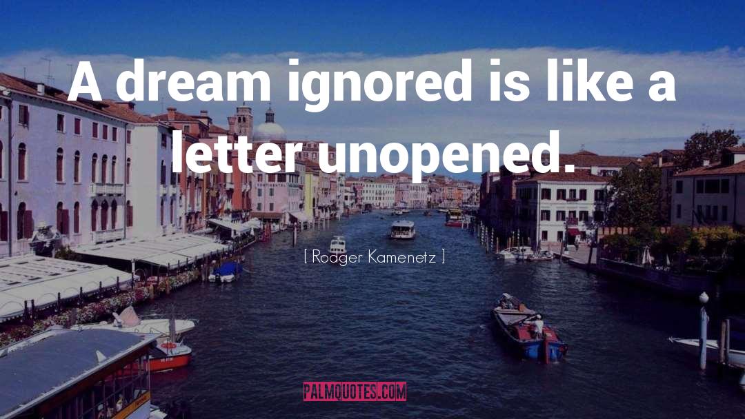 Rodger Kamenetz Quotes: A dream ignored is like