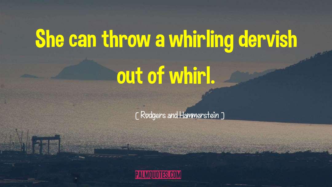 Rodgers And Hammerstein Quotes: She can throw a whirling