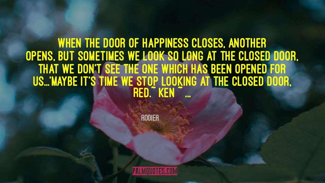 Rodier Quotes: When the door of happiness