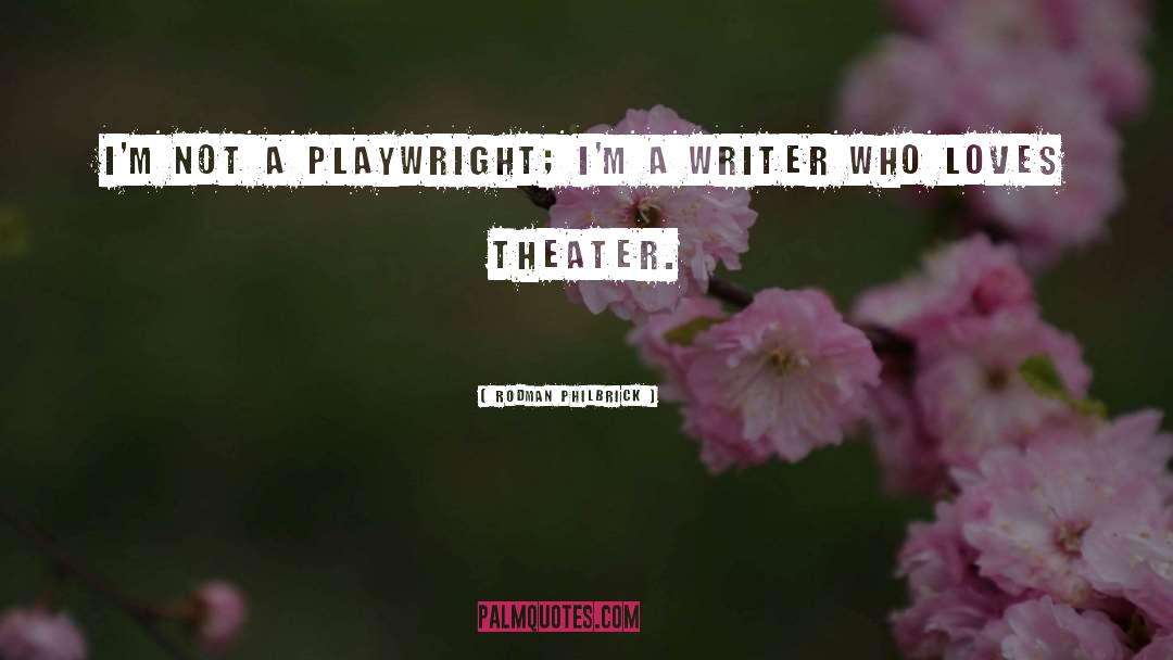 Rodman Philbrick Quotes: I'm not a playwright; I'm