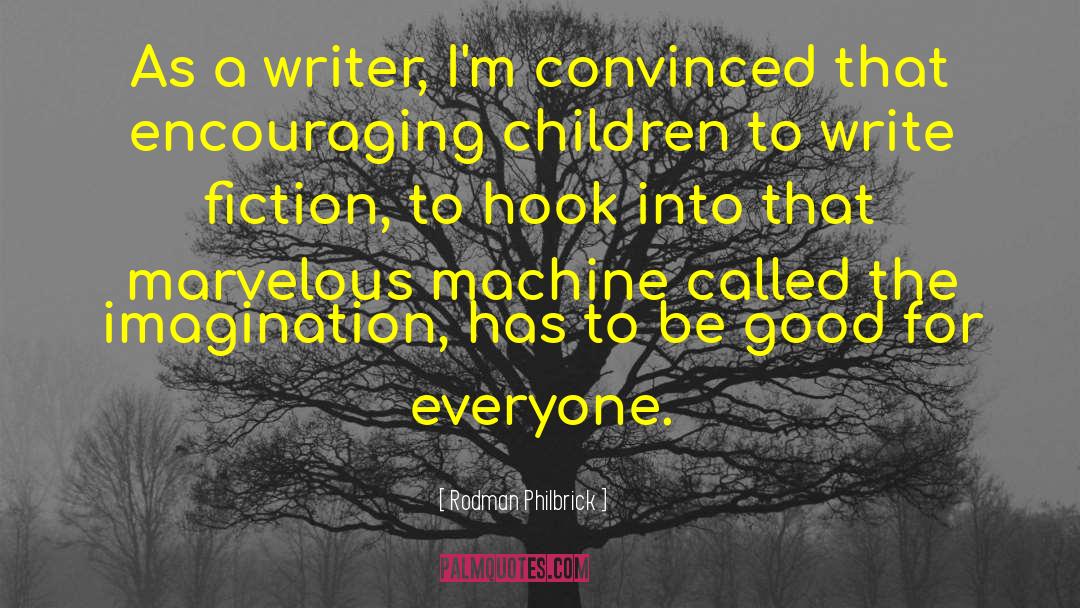 Rodman Philbrick Quotes: As a writer, I'm convinced