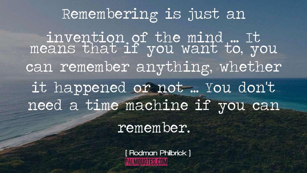 Rodman Philbrick Quotes: Remembering is just an invention