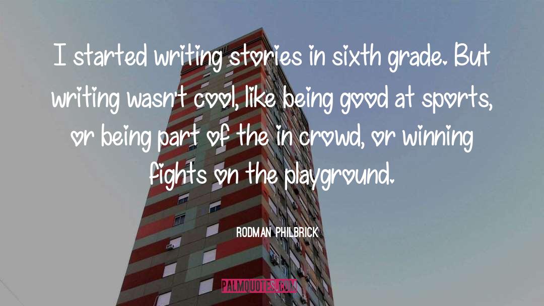 Rodman Philbrick Quotes: I started writing stories in