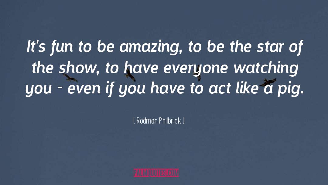 Rodman Philbrick Quotes: It's fun to be amazing,