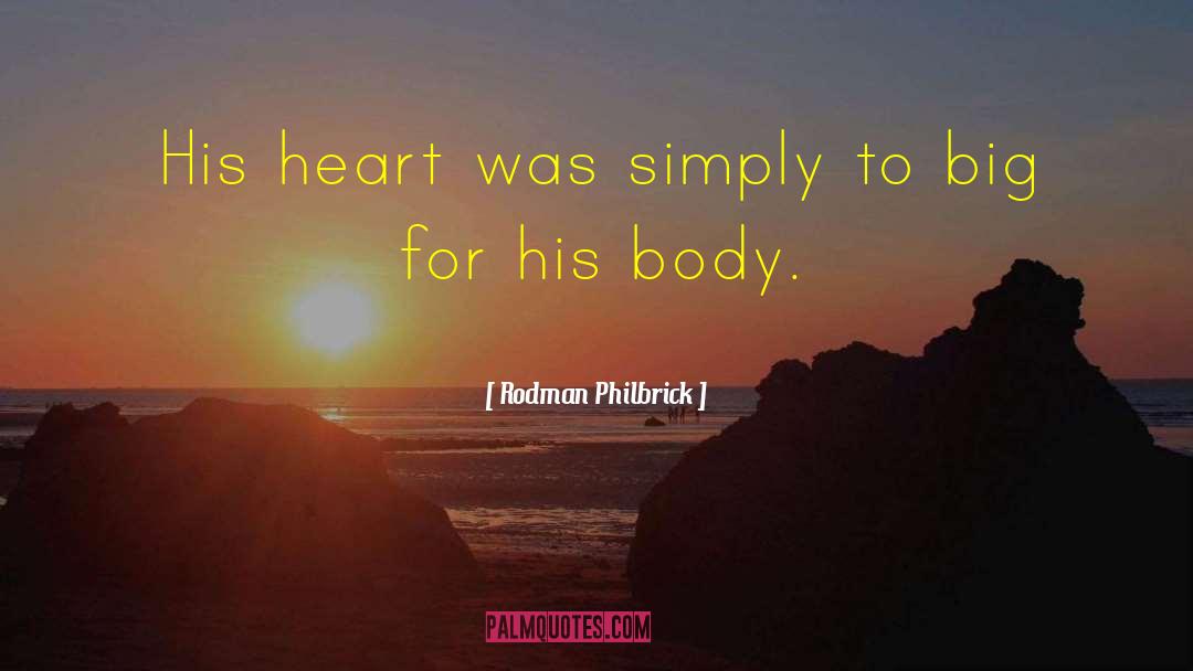 Rodman Philbrick Quotes: His heart was simply to