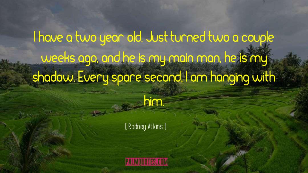 Rodney Atkins Quotes: I have a two year