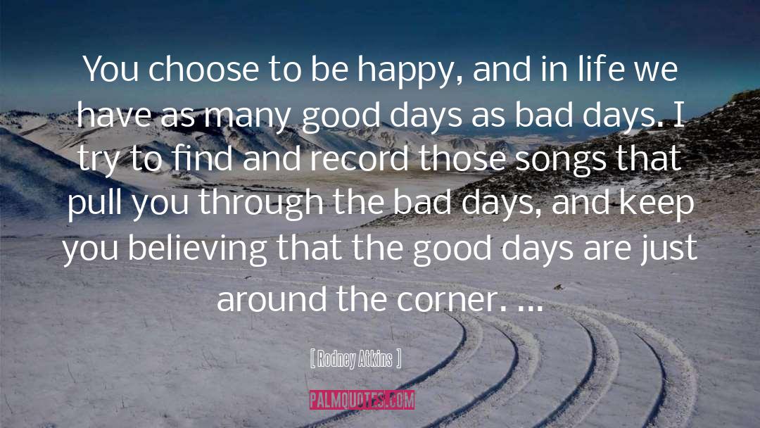 Rodney Atkins Quotes: You choose to be happy,