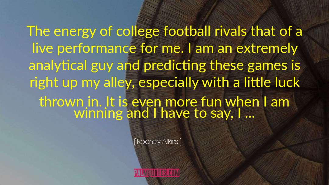 Rodney Atkins Quotes: The energy of college football