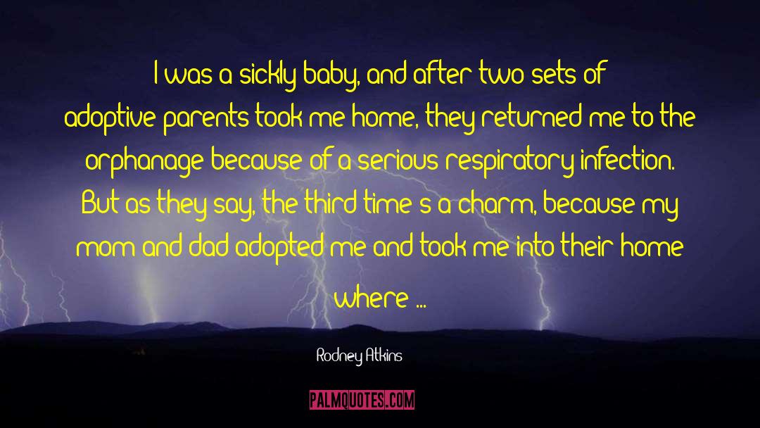 Rodney Atkins Quotes: I was a sickly baby,