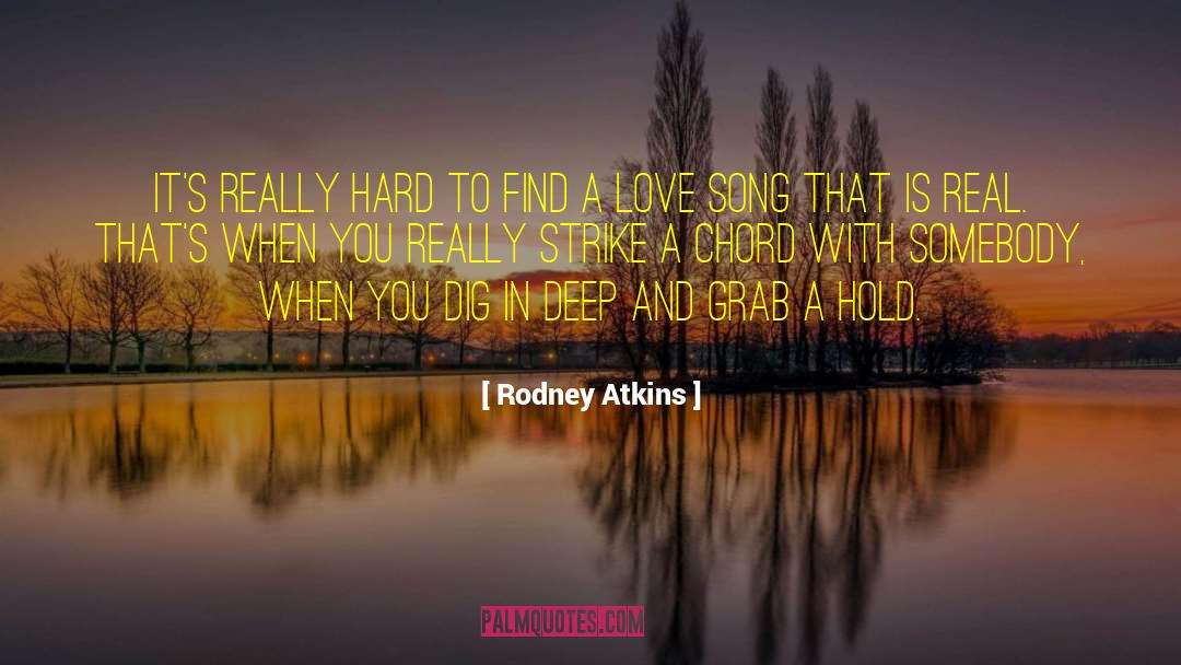 Rodney Atkins Quotes: It's really hard to find