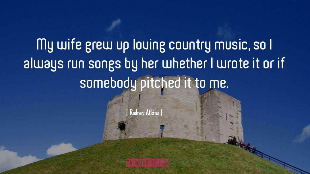 Rodney Atkins Quotes: My wife grew up loving