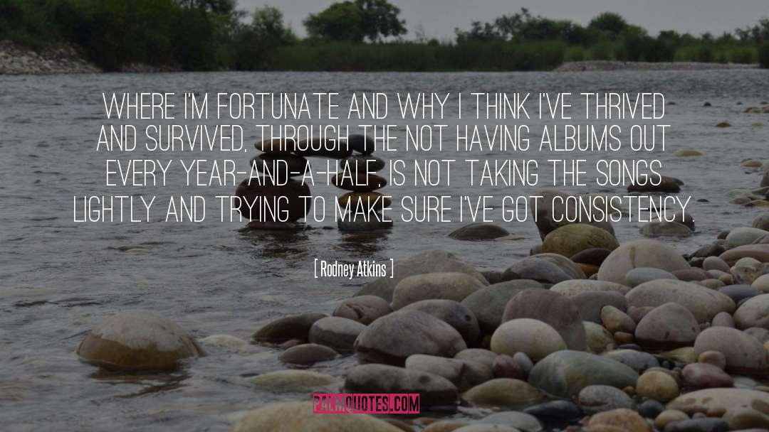 Rodney Atkins Quotes: Where I'm fortunate and why