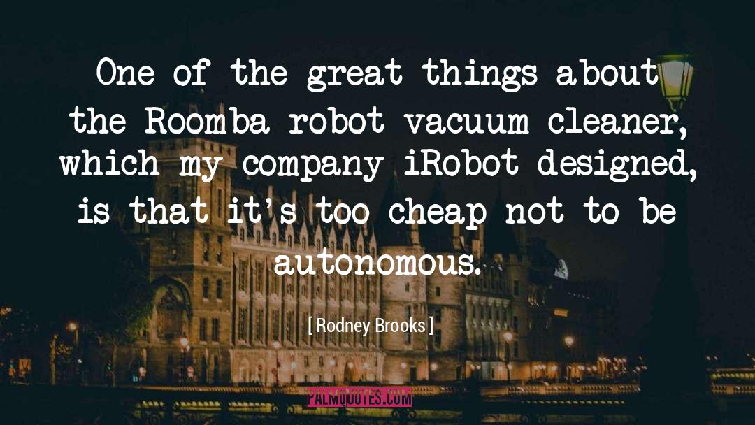 Rodney Brooks Quotes: One of the great things