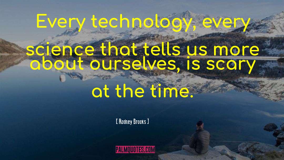 Rodney Brooks Quotes: Every technology, every science that