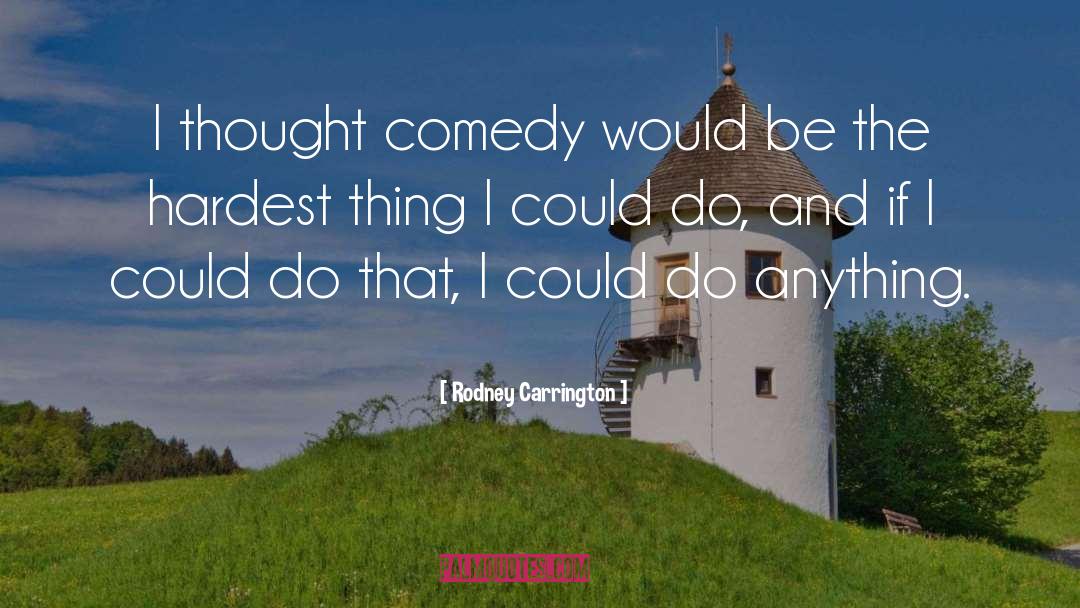 Rodney Carrington Quotes: I thought comedy would be