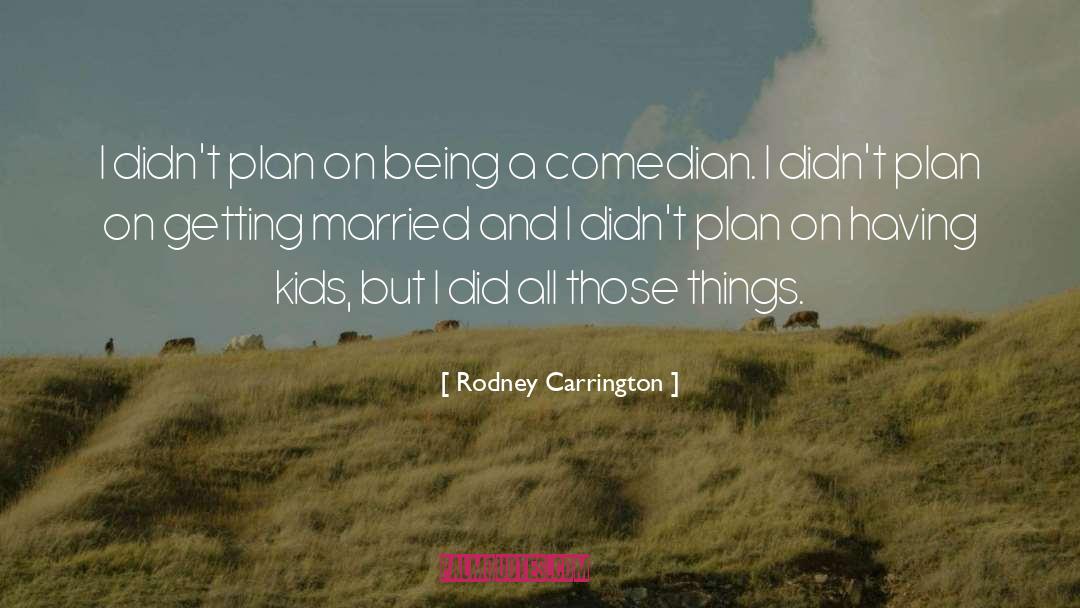 Rodney Carrington Quotes: I didn't plan on being