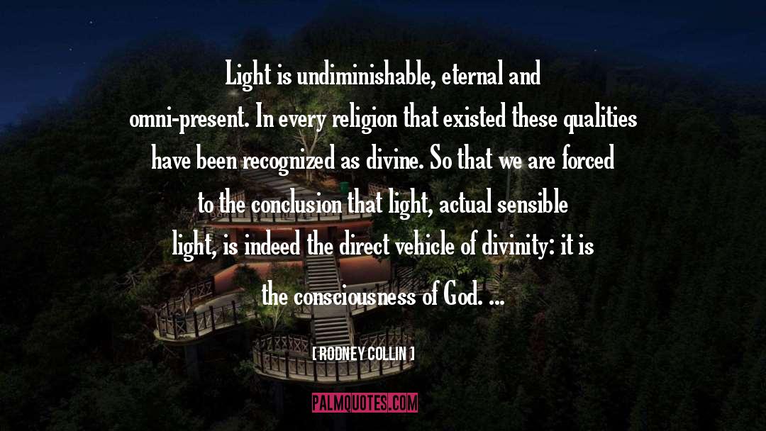 Rodney Collin Quotes: Light is undiminishable, eternal and