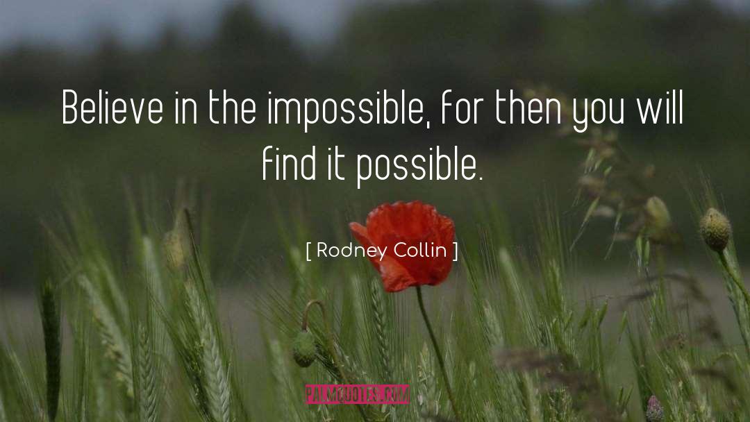 Rodney Collin Quotes: Believe in the impossible, for