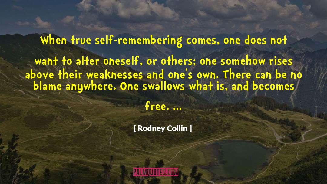 Rodney Collin Quotes: When true self-remembering comes, one