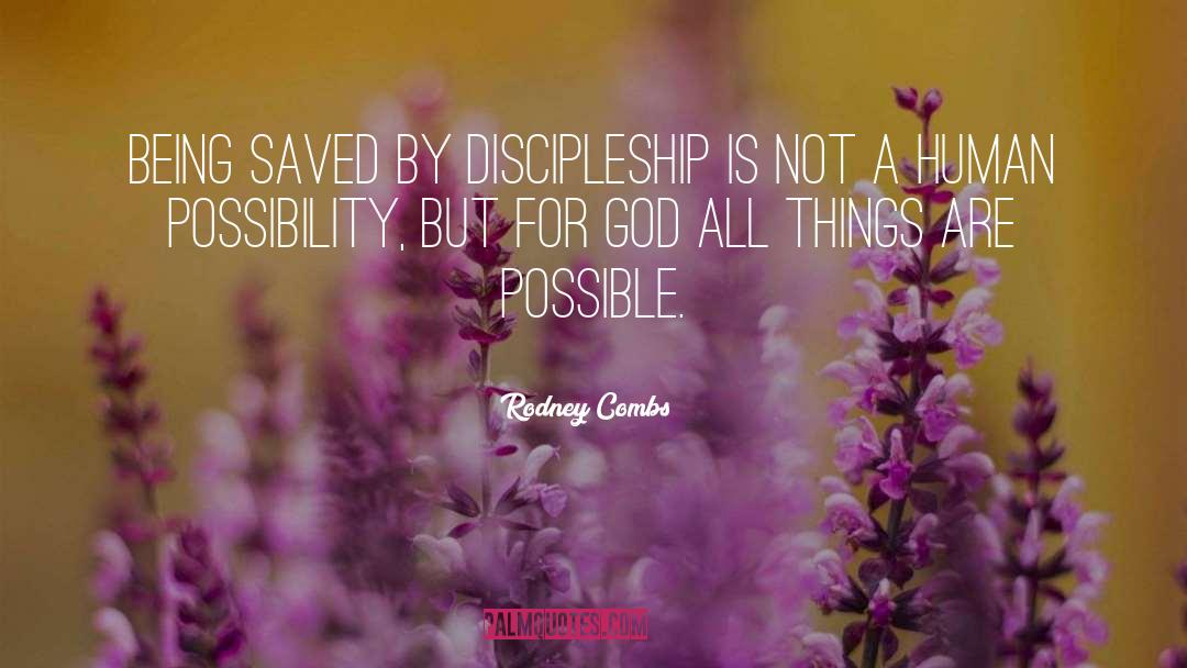 Rodney Combs Quotes: Being saved by discipleship is