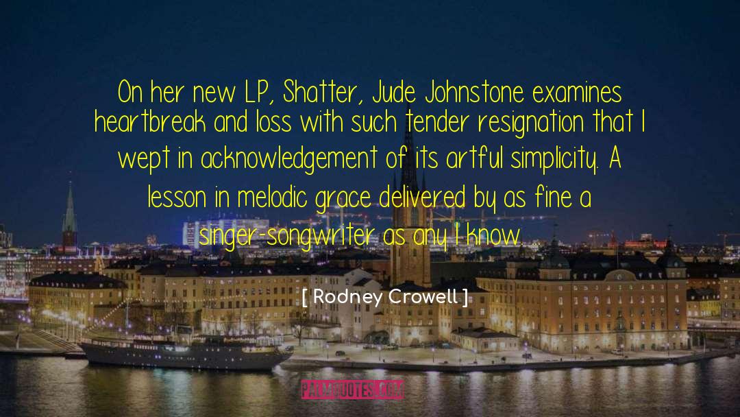 Rodney Crowell Quotes: On her new LP, Shatter,