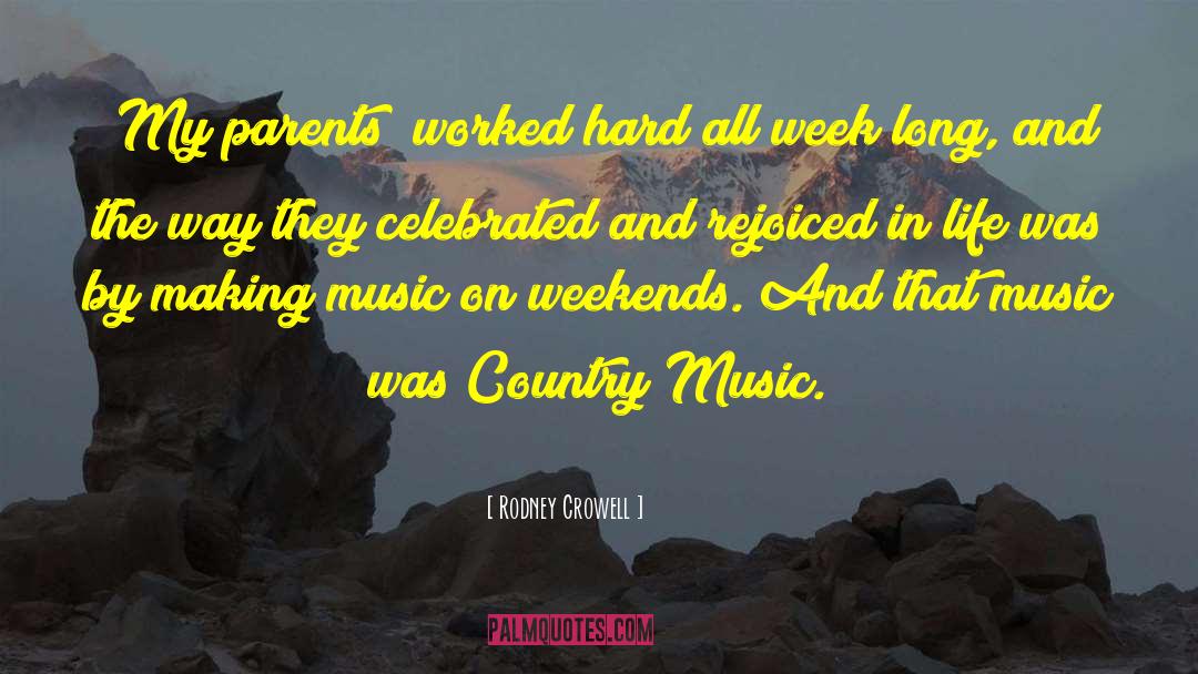 Rodney Crowell Quotes: [My parents] worked hard all