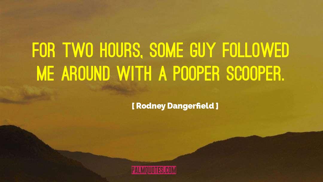Rodney Dangerfield Quotes: For two hours, some guy