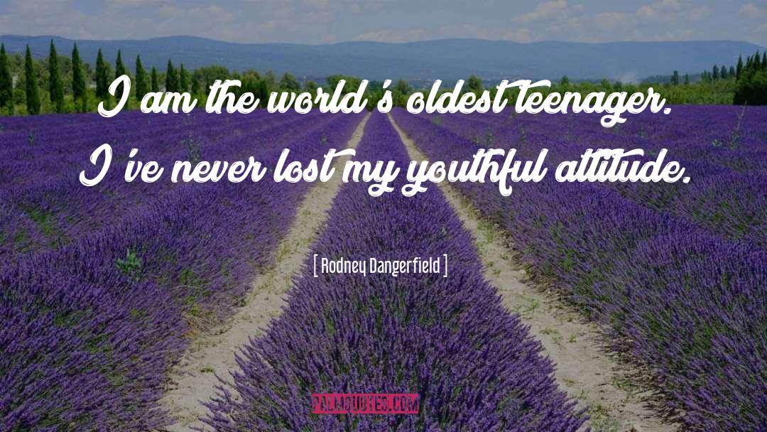 Rodney Dangerfield Quotes: I am the world's oldest