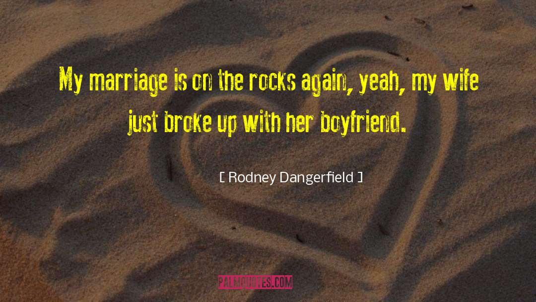 Rodney Dangerfield Quotes: My marriage is on the