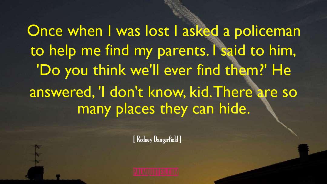 Rodney Dangerfield Quotes: Once when I was lost