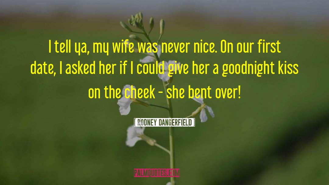 Rodney Dangerfield Quotes: I tell ya, my wife