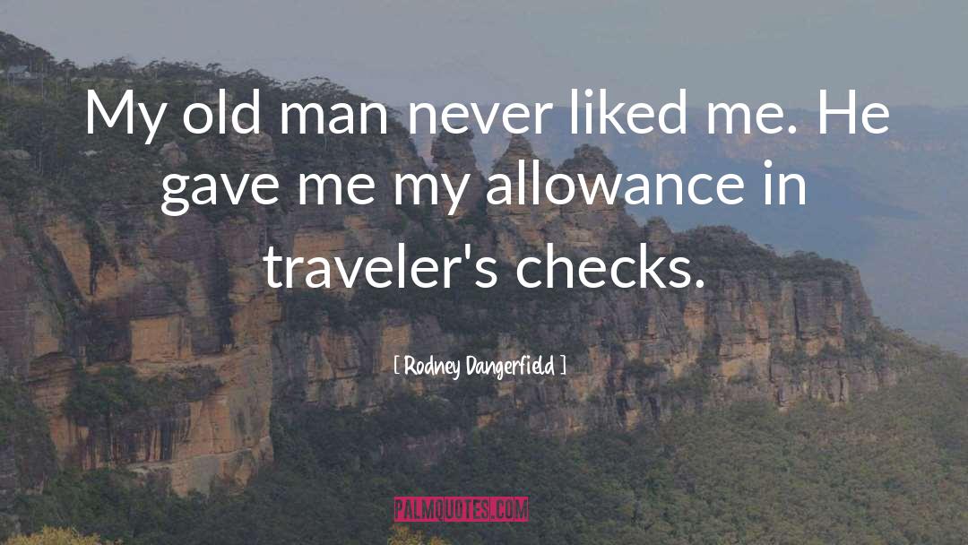 Rodney Dangerfield Quotes: My old man never liked