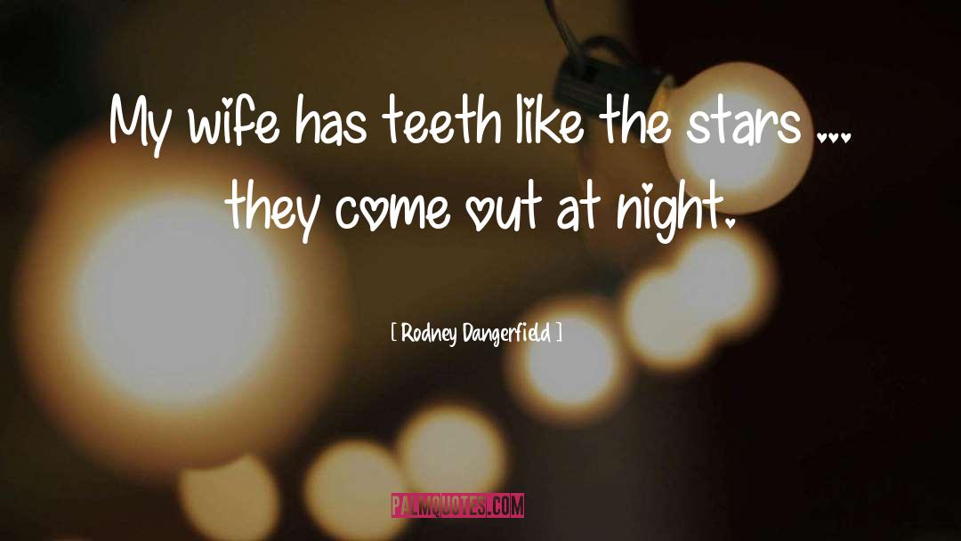 Rodney Dangerfield Quotes: My wife has teeth like