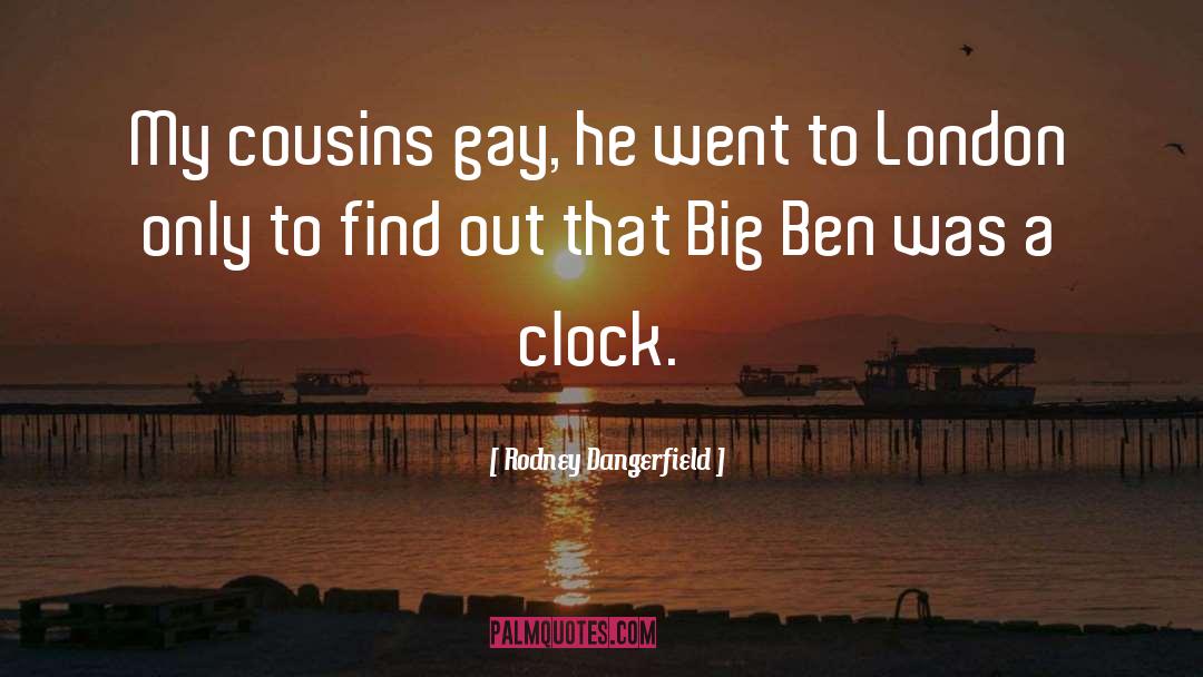 Rodney Dangerfield Quotes: My cousins gay, he went